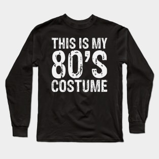 this is my 80s costume outfit gifts eighties retro party Long Sleeve T-Shirt